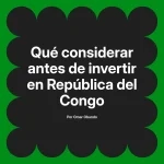 Qué considerar antes de invertir en República del Congo