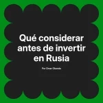 Qué considerar antes de invertir en Rusia