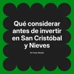 Qué considerar antes de invertir en San Cristóbal y Nieves