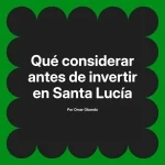 Qué considerar antes de invertir en Santa Lucía