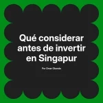 Qué considerar antes de invertir en Singapur