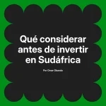 Qué considerar antes de invertir en Sudáfrica
