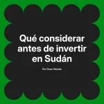 Qué considerar antes de invertir en Sudán