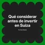 Qué considerar antes de invertir en Suiza