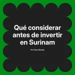 Qué considerar antes de invertir en Surinam