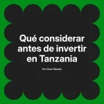 Qué considerar antes de invertir en Tanzania
