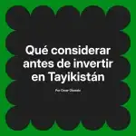 Qué considerar antes de invertir en Tayikistán