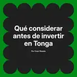 Qué considerar antes de invertir en Tonga