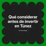 Qué considerar antes de invertir en Túnez