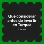 Qué considerar antes de invertir en Turquía