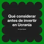 Qué considerar antes de invertir en Ucrania
