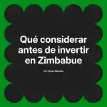 Qué considerar antes de invertir en Zimbabue