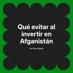 Qué evitar al invertir en Afganistán