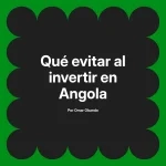 Qué evitar al invertir en Angola