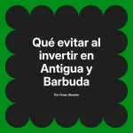 Qué evitar al invertir en Antigua y Barbuda