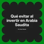 Qué evitar al invertir en Arabia Saudita