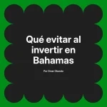 Qué evitar al invertir en Bahamas