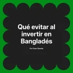 Qué evitar al invertir en Bangladés