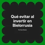 Qué evitar al invertir en Bielorrusia
