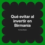 Qué evitar al invertir en Birmania