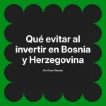 Qué evitar al invertir en Bosnia y Herzegovina