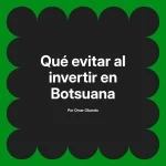 Qué evitar al invertir en Botsuana