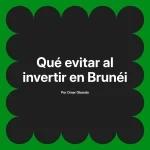 Qué evitar al invertir en Brunéi