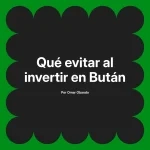 Qué evitar al invertir en Bután