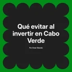 Qué evitar al invertir en Cabo Verde