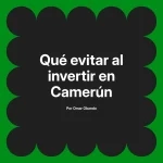 Qué evitar al invertir en Camerún