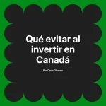 Qué evitar al invertir en Canadá