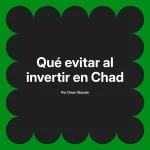 Qué evitar al invertir en Chad