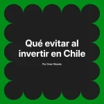 Qué evitar al invertir en Chile