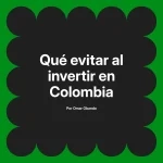 Qué evitar al invertir en Colombia