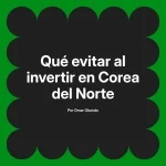Qué evitar al invertir en Corea del Norte