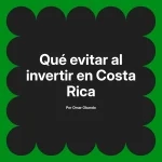 Qué evitar al invertir en Costa Rica