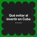 Qué evitar al invertir en Cuba