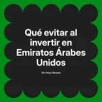 Qué evitar al invertir en Emiratos Árabes Unidos