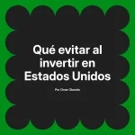 Qué evitar al invertir en Estados Unidos