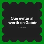 Qué evitar al invertir en Gabón