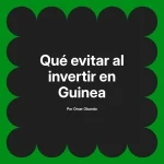 Qué evitar al invertir en Guinea