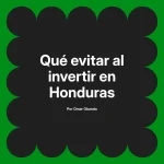 Qué evitar al invertir en Honduras