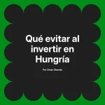 Qué evitar al invertir en Hungría