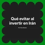Qué evitar al invertir en Irán