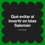 Qué evitar al invertir en Islas Salomón