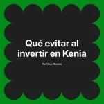 Qué evitar al invertir en Kenia