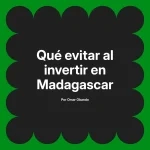 Qué evitar al invertir en Madagascar