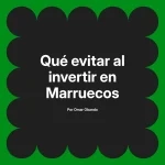 Qué evitar al invertir en Marruecos