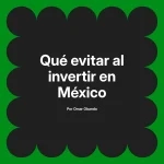Qué evitar al invertir en México