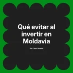 Qué evitar al invertir en Moldavia